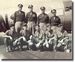 The Crew: Front row, left to right
Gerald D. Shaull-Engineer, William, M. Cain- Radio, Edward J. Simpson-Tail Gunner, Billie M. Gideon- Armor Gunner, James D. Miller- Ball Turret Gunner.
Back row left to right
Lee R. Marcussen- Pilot, Ellis B. Norwood- Co-pilot, Donal H. Phillies- Navigator, Oscar G. Sinibaldi- Bombadier.
